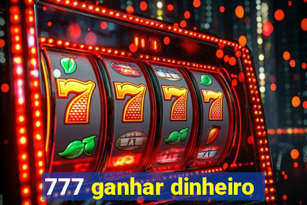 777 ganhar dinheiro